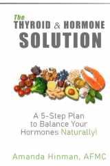 The Thyroid and Hormone Solution A 5-Step Plan to Balance Your Hormones Naturally! cover image