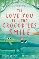 I'll Love You Till the Crocodiles Smile cover image