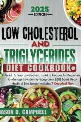 Low cholesterol and triglycerides diet Cookbook: Quick & easy low sodium, low fat receipes for beginners to manage (LDL) boost heart health & live longer includes a 7 day meal plan. cover image