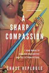 A Sharp Compassion 7 Hard Words to Heal Our Insecurities and Free Us from Offense cover image