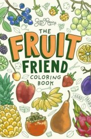 The Fruit Friend Coloring Book: A Celebration of Favorite Varieties (Plant & Grow Coloring Books) cover image