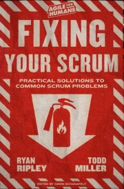 Fixing Your Scrum: Practical Solutions to Common Scrum Problems cover image