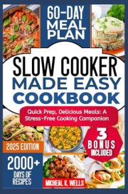 SLOW COOKER MADE EASY COOKBOOK: Quick Prep, Delicious Meals: A Stress-Free Cooking Companion cover image