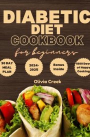 Diabetic Diet Cookbook for Beginners: Simple 120 Recipes with a 30-day Meal Plan of Healthy, Budget-Friendly, High-Protein, Low-Carb, Low-Sugar Dishes to Easily Handle Pre-Diabetes and Type 2 Diabetes cover image