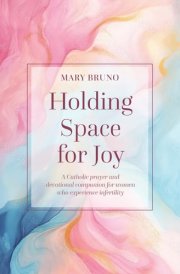 Holding Space for Joy A Prayer Companion for Women Struggling with Infertility cover image