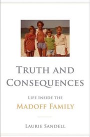 Truth and Consequences Life Inside the Madoff Family cover image