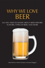 Why We Love Beer All You Need to Know about Beer History, Flavors, Types of Beer, and More (Brewing Culture Explained) cover image