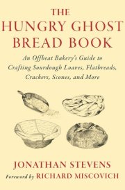 The Hungry Ghost Bread Book An Offbeat Bakery’s Guide to Crafting Sourdough Loaves, Flatbreads, Crackers, Scones, and More cover image