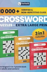 The Largest 3 in 1 Crossword Puzzles Book for Adults and Seniors (Easy To Read Extra Large Print): Over 10,000 Verified and Unique Clues with Full Solutions (Easy, Medium, Hard) cover image