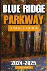 Blue Ridge Parkway Travel Guide 2024-2025: Enjoy The Diversity Of Scenery Ranging From Lush Meadows And Serene Vistas To Majestic Mountains And Dense ... The Region (More Comprehensive Budget Travel) cover image