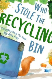 Who Stole The Recycling Bin: A Recycling Book For Kids cover image