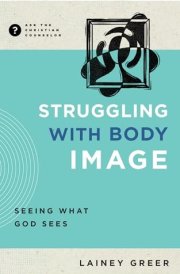 Struggling with Body Image Seeing What God Sees cover image