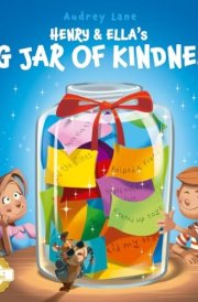 Henry & Ella's Big Jar of Kindness: A Story to Help Kids Build Empathy at Home and School, One Kind Act at a Time (Emotion In Motion) cover image