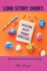 Long Story Short YOU'RE NOT THAT SPECIAL: ... And Other Harsh Lessons in Adulting. cover image