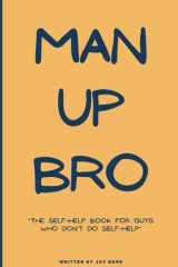 Man Up, Bro: The Self-Help Book for Guys Who Don’t Do Self-Help (Bro Life Series) cover image