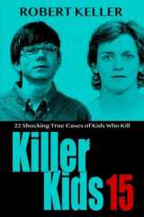 Killer Kids Volume 15: 22 Shocking True Crime Cases of Kids Who Kill cover image