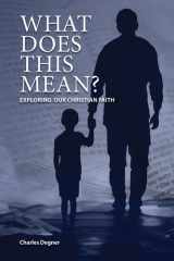 What Does This Mean? Exploring Our Christian Faith cover image