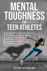 Mental Toughness for Teen Athletes: Navigate Pressure, Build Focus, Resilience, and Confidence to get an Unstoppable Mindset in 30 Days for ... Physical Training for Health and Performance) cover image
