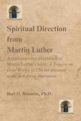 Spiritual Direction from Martin Luther: A contemporary adaptation of Martin Luther's book, "A Treatise on Good Works" (1520), for personal study and ... Direction from Classic Christian Leaders) cover image