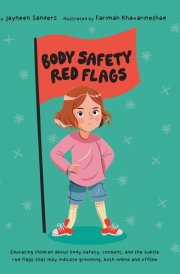 Body Safety Red Flags Educating Children about Body Safety, Consent, and the Subtle Red Flags That May Indicate Grooming cover image