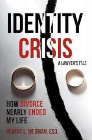 Identity Crisis (a Lawyer's Tale) How Divorce Nearly Ended My Life cover image