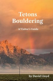 Tetons Bouldering: A Visitor's Guide cover image