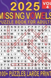 2025 Missing Vowels Word Search Large Print: Over 100+ Missing Vowels Puzzles Unique Word Search Variation & Challenging Activity Book for Adults and Seniors | Volume 4 | (2025 Missing Vowels Large) cover image