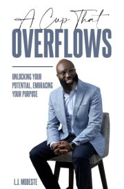 A Cup That Overflows: Unlocking Your Potential, Embracing Your Purpose cover image