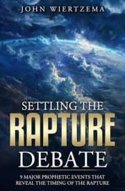 Settling the Rapture Debate: 9 Major Prophetic Events that Reveal the Timing of the Rapture cover image