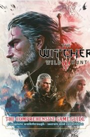 The Witcher 3 Wild Hunt : The Comprehensive Game Guide : Complete Walkthrough, Secrets and Collectibles ! cover image