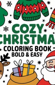 Cozy Christmas Coloring Book (Bold & Easy): 40 Simple & Cute Winter Designs for Adults, Kids & Beginners – The Perfect Holiday Gift! cover image
