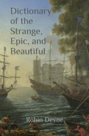 Dictionary of the Strange, Epic, and Beautiful: The Big Book of Cool Words cover image