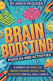 Brain-Boosting Puzzles and Activities: A Variety of over 100 Brain-Teasers, Mazes, and Activities for All Skill Levels cover image