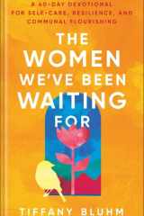 The Women We've Been Waiting For A 40-Day Devotional for Self-Care, Resilience, and Communal Flourishing cover image