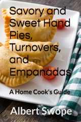 Savory and Sweet Hand Pies, Turnovers, and Empanadas A Home Cook's Guide cover image