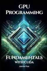 Fundamentals of GPU Programming with CUDA (GPU Mastery Series: Unlocking CUDA's Power using pyCUDA) cover image