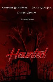 Haunted: Selected Works by Nathaniel Hawthorne, Edgar Allan Poe and Charles Dickens cover image