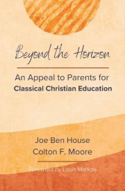 Beyond the Horizon An Appeal to Parents for Classical Christian Education cover image