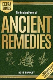 The Healing Power of Ancient Remedies: Discover the Roots of Holistic Healing & the Age-Old Practices of Herbal Medicine for Your Wellbeing | A Journey Across Cultures & Their Timeless Herbal Wisdom cover image