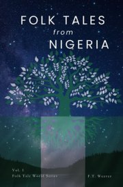 Folk Tales from Nigeria: Timeless Tales of Trickery, Wisdom, and the Supernatural from African Folklore (Folk Tales World) cover image
