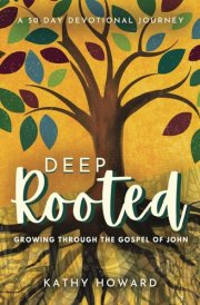 Deep Rooted - A 50-day Devotional Journey: Growing Through the Gospel of John cover image