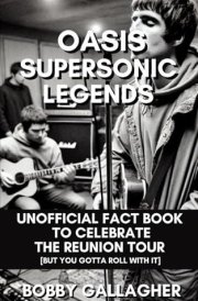 Oasis: Supersonic Legends: Unofficial Fact Book to Celebrate the Reunion Tour cover image