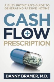 Cash Flow Prescription A Busy Physician's Guide to Generating Passive Income cover image