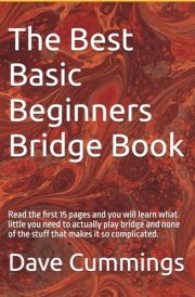 The Best Basic Beginners Bridge Book: Read the first 15 pages you will learn what little you need to actually play bridge and none of the stuff that makes it so complicated. cover image