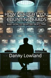 How I Caught You Counting Cards And How To Beat Me Next Time cover image