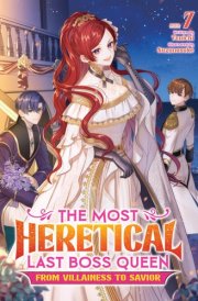 The Most Heretical Last Boss Queen: From Villainess to Savior (Light Novel) Vol. 7 cover image