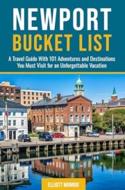 Newport Bucket List: A Travel Guide With 101 Adventures and Destinations You Must Visit for an Unforgettable Vacation cover image