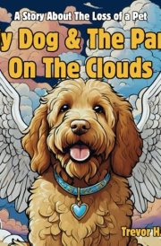 My Dog & The Park On The Clouds A Children's Story Book About Pet Loss cover image