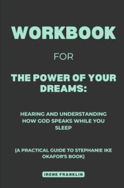 Workbook for The Power of Your Dreams: Hearing and Understanding How God Speaks While You Sleep: A Practical Guide to Stephanie Ike Okafor's Book cover image