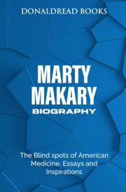 Marty Makary Biography: The Blind spots of American Medicine. Essays and Inspirations. cover image